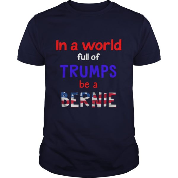 In A World Full Of Trumps Be A Bernie 2020 t - shirt