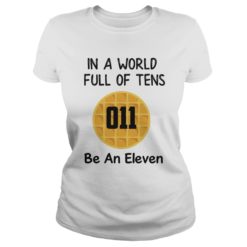 In A World Full of Tens Be An Eleven Shirt for Men Women Kids Boys Girls Waffle Ladies