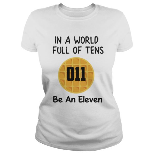 In A World Full of Tens Be An Eleven Shirt for Men Women Kids Boys Girls Waffle Ladies