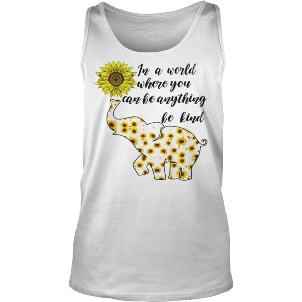 In A World Where You Can Be Anything Be Kind Shirt Tank Top