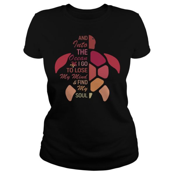 Into Ocean I Go To Lose My Mind Find My Soul Turtle Ocean Lovers Shirt Ladies