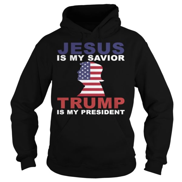 Jesus Is My Savior Trump Is My President Shirt Hoodies
