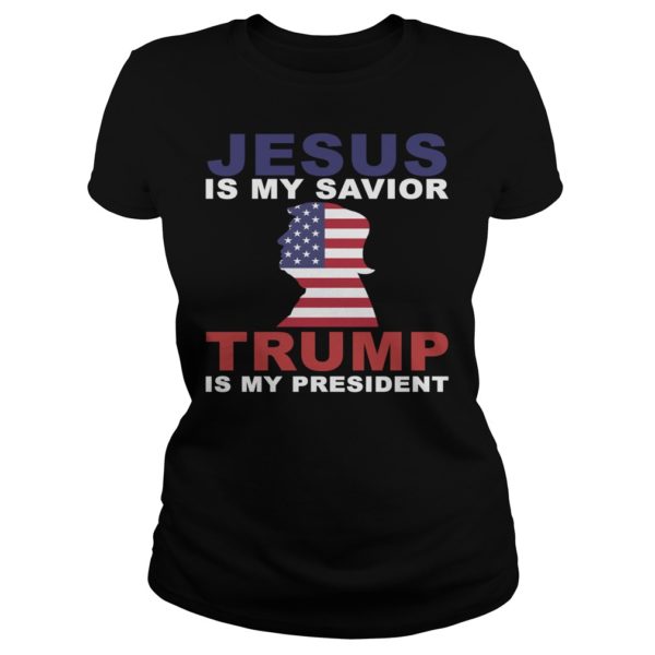Jesus Is My Savior Trump Is My President Shirt Ladies
