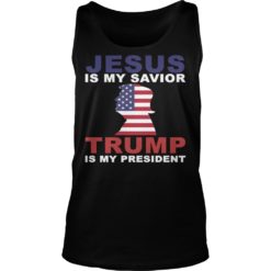 Jesus Is My Savior Trump Is My President Shirt Tank Top