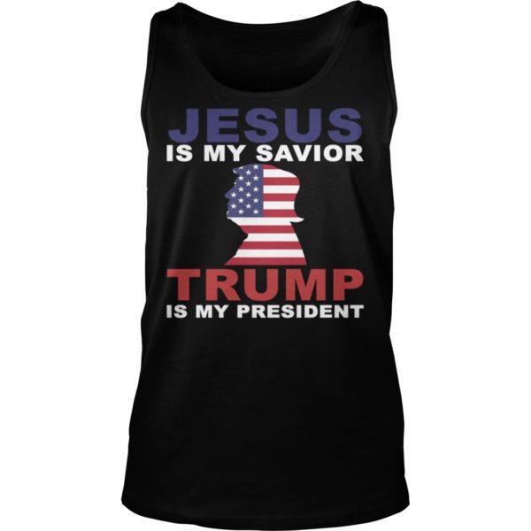 Jesus Is My Savior Trump Is My President Shirt Tank Top
