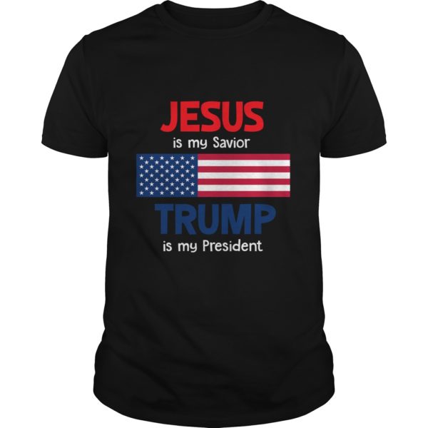Jesus Is My Savior Trump Is My President T - Shirt