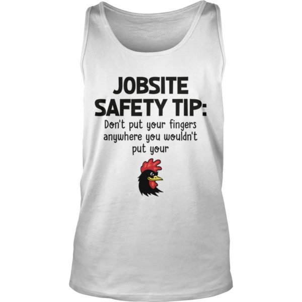 Jobsite Safety Tip Don't Put Your Fingers Anywhere Tank Top