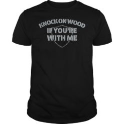 Knock On Wood If You're With Me Football Fan Shirt