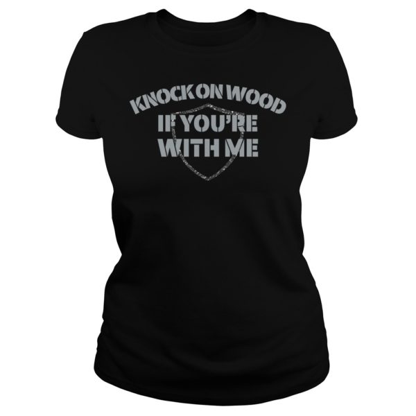 Knock On Wood If You're With Me Football Fan Shirt Ladies