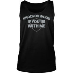 Knock On Wood If You're With Me Football Fan Shirt Tank Top