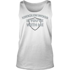 Knock On Wood If You're With Me Football Fan Shirt Tank Top
