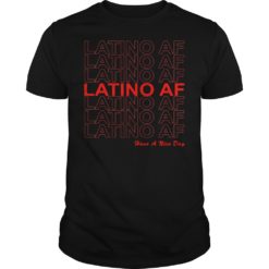 Latino AF Have a Nice Day Shirt