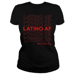 Latino AF Have a Nice Day Shirt Ladies
