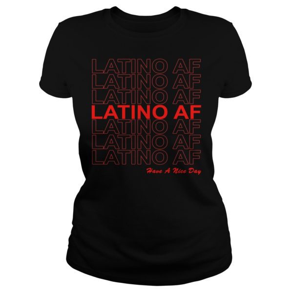 Latino AF Have a Nice Day Shirt Ladies