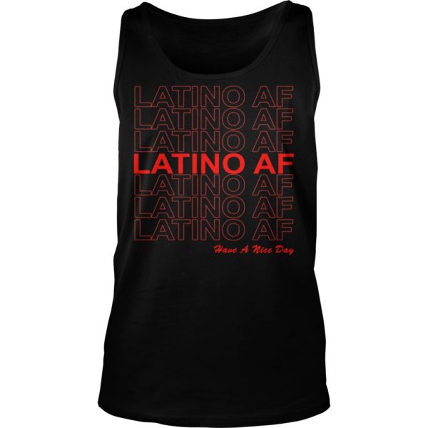 Latino AF Have a Nice Day Shirt Tank Top