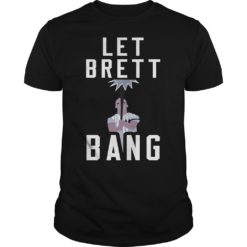 Let Brett Bang Shirt