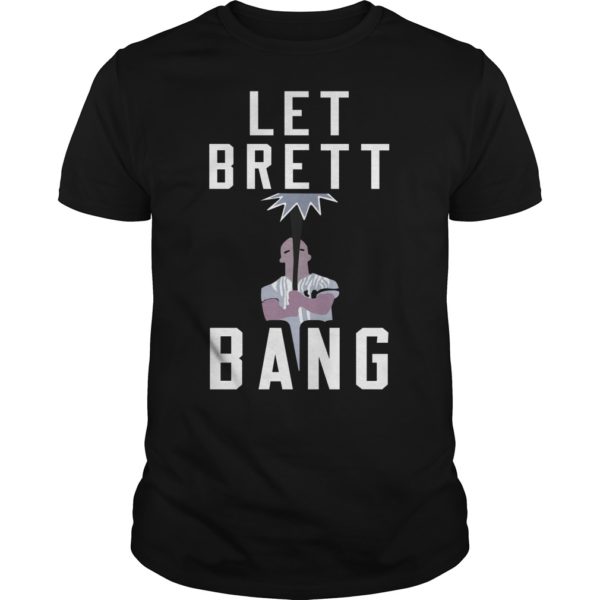 Let Brett Bang Shirt