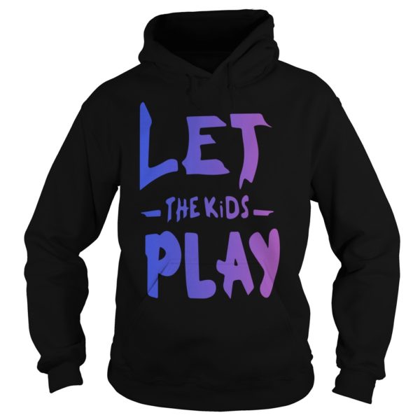 Let The Kids Play Hoodies