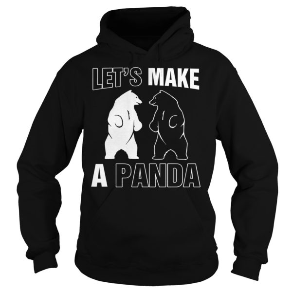 Let’s Make A Panda Shirt Hoodies