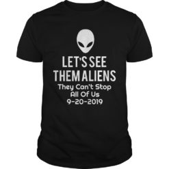 Let's See Them Aliens Shirt They Can't Stop All Us UFO