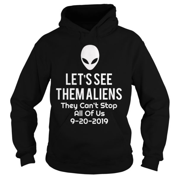 Let's See Them Aliens Shirt They Can't Stop All Us UFO Hoodies