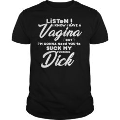 Listen I Know I Have A Vagina But I'm Gonna Need You To Suck My F