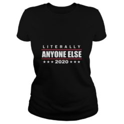 Literally Anyone Else 2020 Funny Anti Trump Ladies
