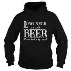 Long Neck Ice Cold Beer Never Broke My Heart Shirt Hoodies