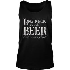 Long Neck Ice Cold Beer Never Broke My Heart Shirt Tank Top