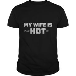 MY WIFE IS PSYC HOT IC T - Shirt