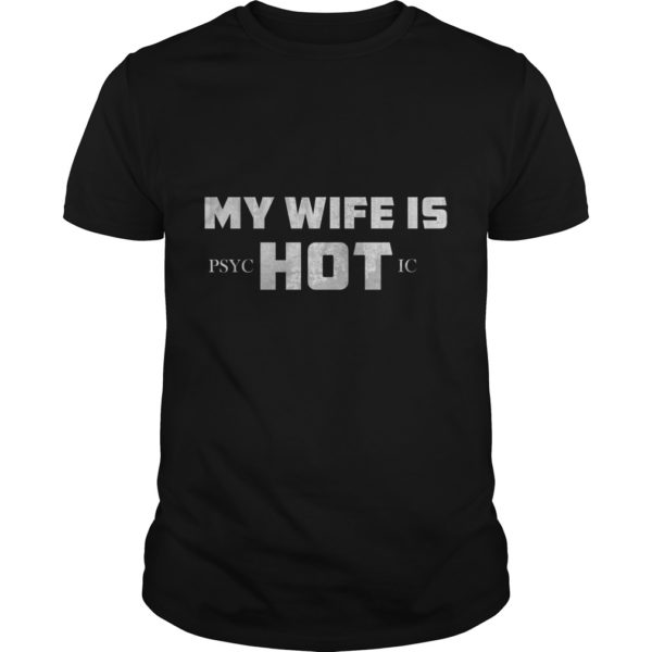 MY WIFE IS PSYC HOT IC T - Shirt