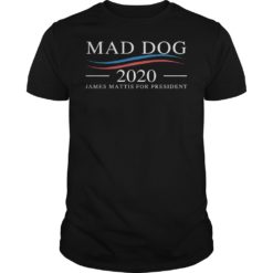 Mad Dog 2020 – James Mattis for PresidentMad Dog 2020 James Mattis for President Shirt