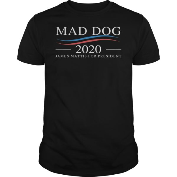 Mad Dog 2020 – James Mattis for PresidentMad Dog 2020 James Mattis for President Shirt