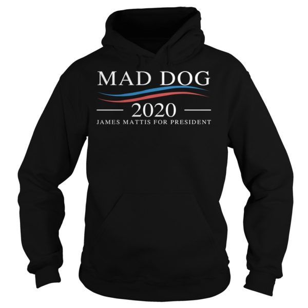Mad Dog 2020 – James Mattis for PresidentMad Dog 2020 James Mattis for President Shirt Hoodies