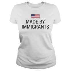 Made By Immigrants Shirt Ladies