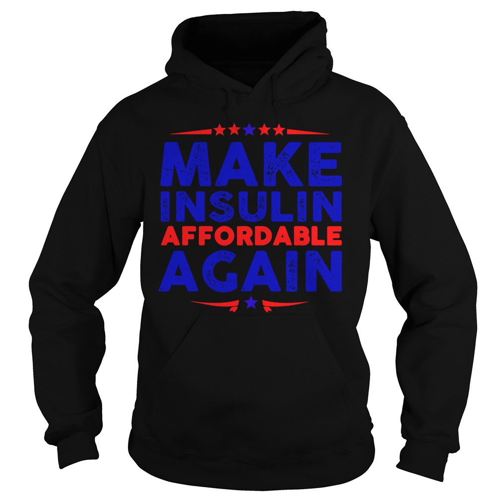 Make Insulin Affordable Again Hoodies Make Insulin Affordable Again Hoodies