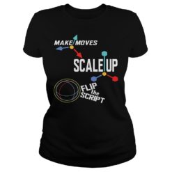 Make Moves Scale Up Flip TheShirt Ladies