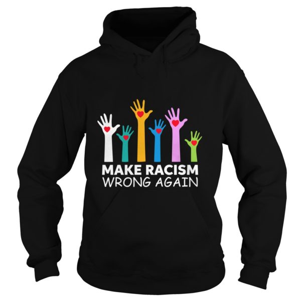 Make Racism Wrong Again Anti Trump Anti Hate Shirt Hoodies