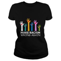 Make Racism Wrong Again Anti Trump Anti Hate Shirt Ladies