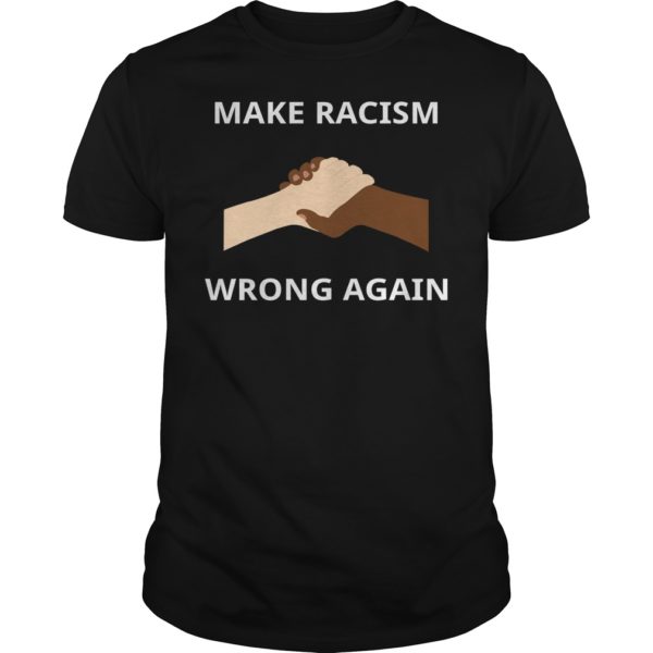 Make Racism Wrong Again T - Shirt