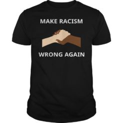 Make Racism Wrong Again T - Shirt