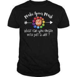 Make Your Mark The Dot What Can You Create With Just A Dot Shirt