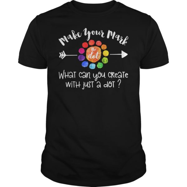 Make Your Mark The Dot What Can You Create With Just A Dot Shirt