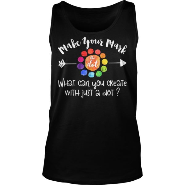 Make Your Mark The Dot What Can You Create With Just A Dot Shirt Tank Top