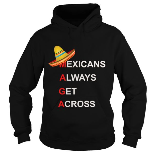 Mexicans Always Get Across #MAGA Shirt Hoodies