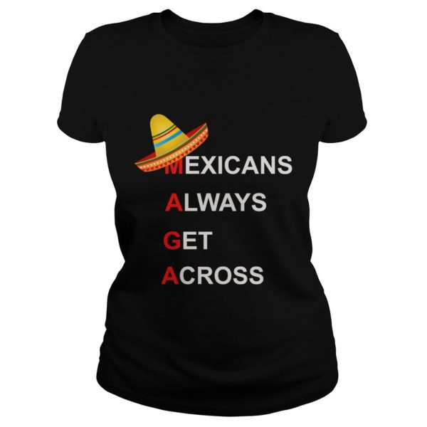 Mexicans Always Get Across #MAGA Shirt Ladies