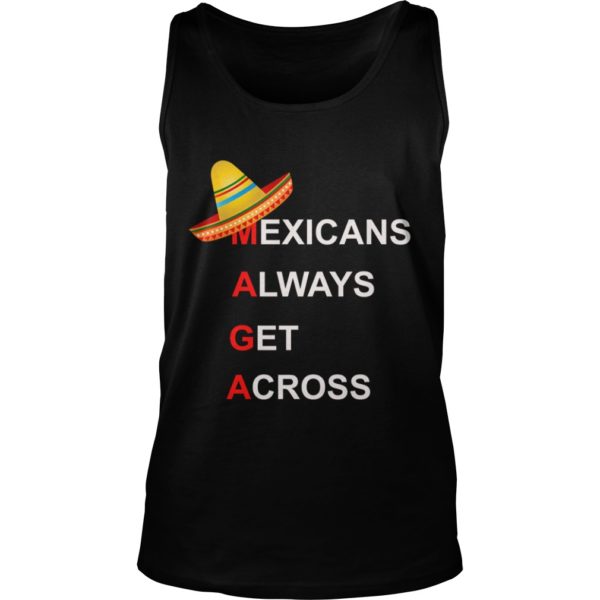 Mexicans Always Get Across #MAGA Shirt Tank Top