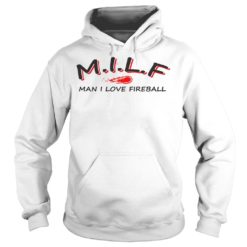 Milf Man I Love Fireball Hoodies