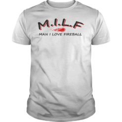 Milf Man I Love Fireball T - Shirt