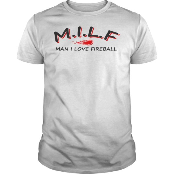 Milf Man I Love Fireball T - Shirt